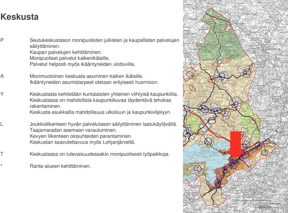 Keskustasta kehitetään kuntalaisten yhteinen viihtyisä kaupunkitila. Keskustassa on mahdollista kaupunkikuvaa täydentävä tehokas rakentaminen.