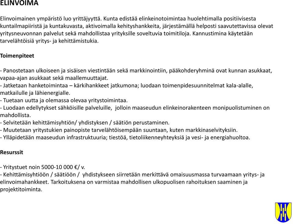 sekä mahdollistaa yrityksille soveltuvia toimitiloja. Kannustimina käytetään tarvelähtöisiä yritys- ja kehittämistukia.