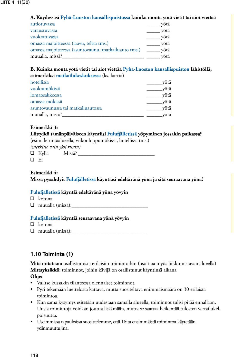 Kuinka monta yötä vietit tai aiot viettää Pyhä-Luoston kansallispuiston lähistöllä, esimerkiksi matkailukeskuksessa (ks.
