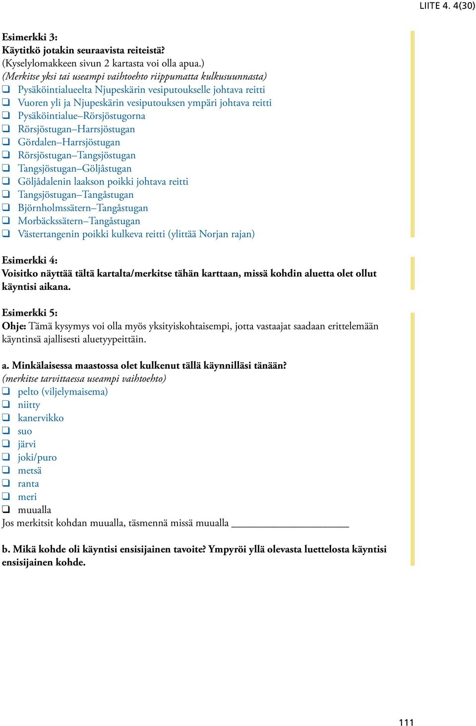 Pysäköintialue Rörsjöstugorna q Rörsjöstugan Harrsjöstugan q Gördalen Harrsjöstugan q Rörsjöstugan Tangsjöstugan q Tangsjöstugan Göljåstugan q Göljådalenin laakson poikki johtava reitti q