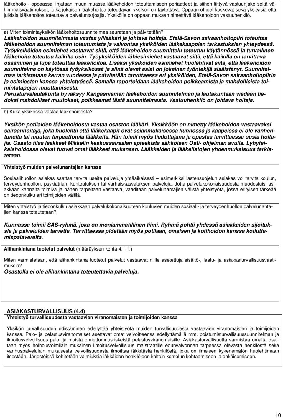 a) Miten toimintayksikön lääkehoitosuunnitelmaa seurataan ja päivitetään? Lääkehoidon suunnitelmasta vastaa ylilääkäri ja johtava hoitaja.