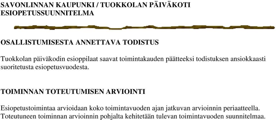 TOIMINNAN TOTEUTUMISEN ARVIOINTI Esiopetustoimintaa arvioidaan koko toimintavuoden ajan