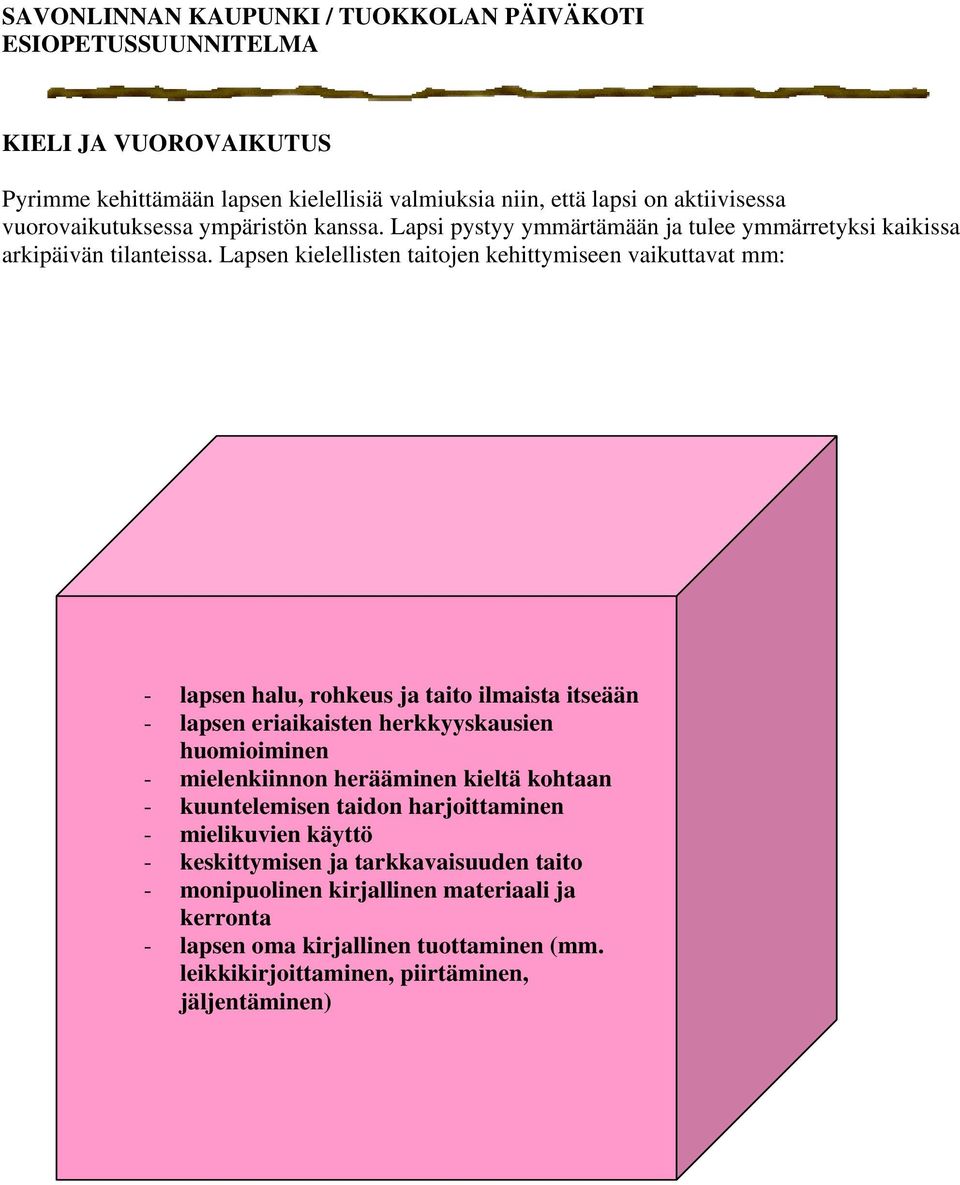 Lapsen kielellisten taitojen kehittymiseen vaikuttavat mm: - lapsen halu, rohkeus ja taito ilmaista itseään - lapsen eriaikaisten herkkyyskausien huomioiminen -