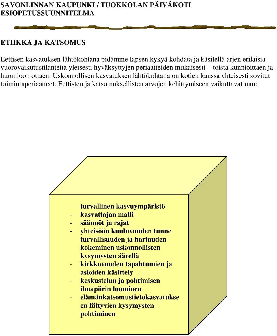 Eettisten ja katsomuksellisten arvojen kehittymiseen vaikuttavat mm: - turvallinen kasvuympäristö - kasvattajan malli - säännöt ja rajat - yhteisöön kuuluvuuden tunne -