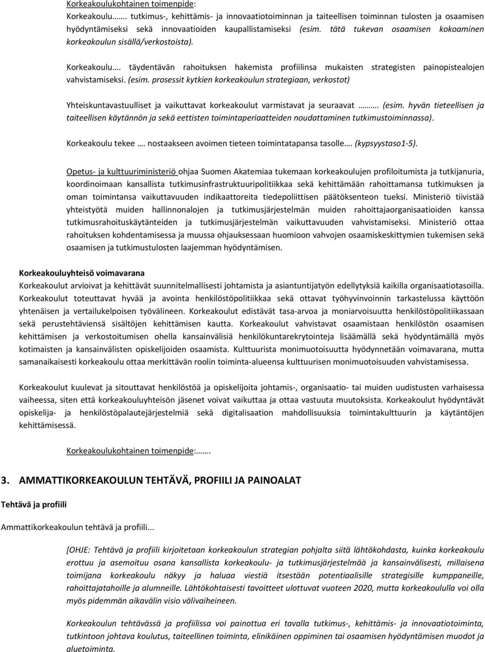 prosessit kytkien korkeakoulun strategiaan, verkostot) Yhteiskuntavastuulliset ja vaikuttavat korkeakoulut varmistavat ja seuraavat. (esim.