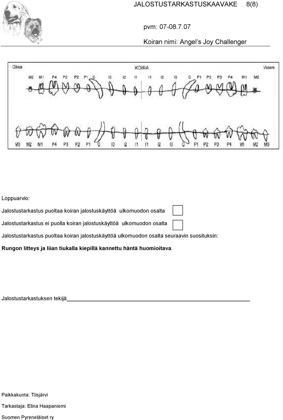 Jalostustarkastus puoltaa koiran jalostuskäyttöä ulkomuodon osalta seuraavin suosituksin: