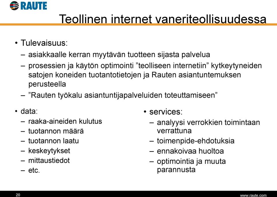 työkalu asiantuntijapalveluiden toteuttamiseen data: raaka-aineiden kulutus tuotannon määrä tuotannon laatu keskeytykset