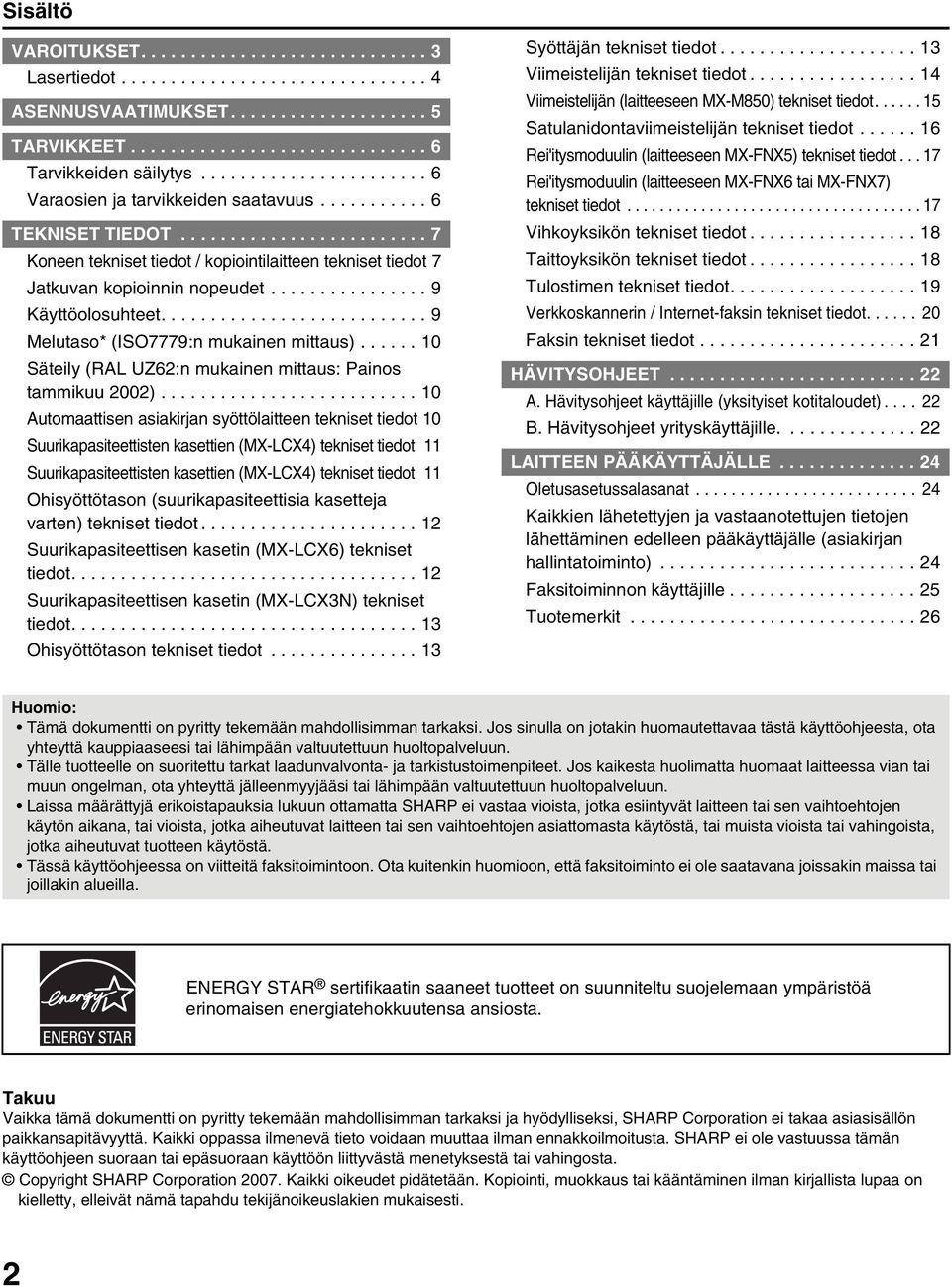 ............... 9 Käyttöolosuhteet........................... 9 Melutaso* (ISO7779:n mukainen mittaus)...... 10 Säteily (RAL UZ62:n mukainen mittaus: Painos tammikuu 2002).