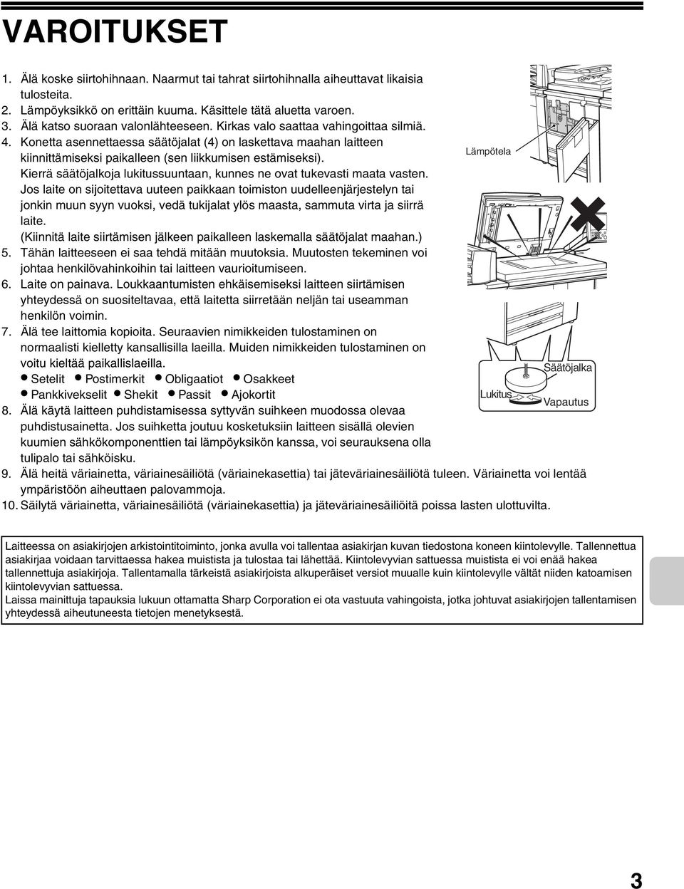 Konetta asennettaessa säätöjalat (4) on laskettava maahan laitteen Lämpötela kiinnittämiseksi paikalleen (sen liikkumisen estämiseksi).