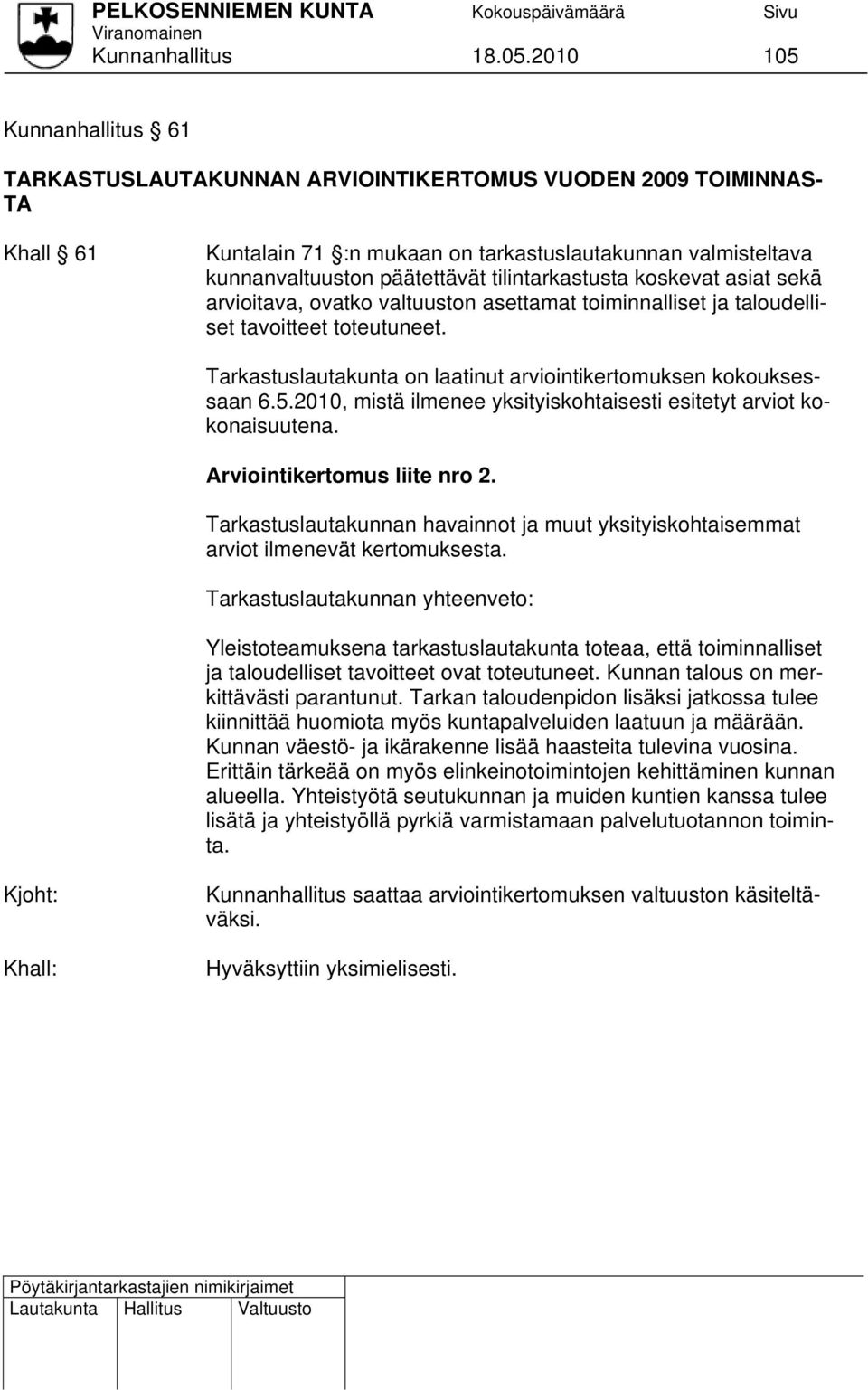 tilintarkastusta koskevat asiat sekä arvioitava, ovatko valtuuston asettamat toiminnalliset ja taloudelliset tavoitteet toteutuneet.