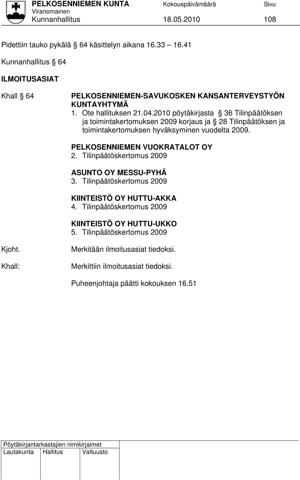 2010 pöytäkirjasta 36 Tilinpäätöksen ja toimintakertomuksen 2009 korjaus ja 28 Tilinpäätöksen ja toimintakertomuksen hyväksyminen vuodelta 2009.