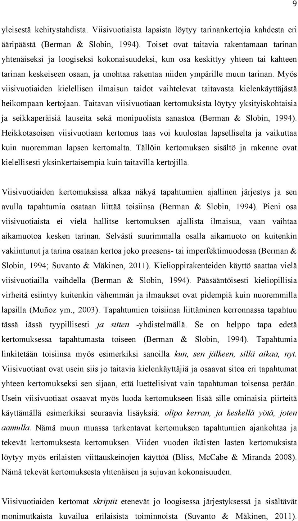 Myös viisivuotiaiden kielellisen ilmaisun taidot vaihtelevat taitavasta kielenkäyttäjästä heikompaan kertojaan.