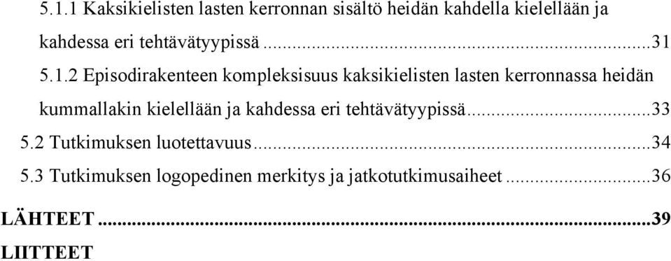 5.1.2 Episodirakenteen kompleksisuus kaksikielisten lasten kerronnassa heidän kummallakin