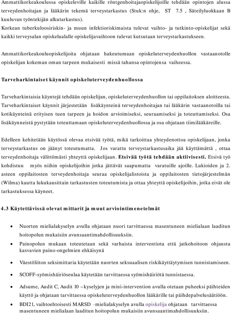 Korkean tuberkuloosiriskin- ja muun infektioriskimaista tulevat vaihto- ja tutkinto-opiskelijat sekä kaikki terveysalan opiskelualalle opiskelijavaihtoon tulevat kutsutaan terveystarkastukseen.