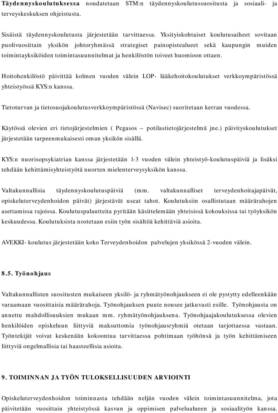 huomioon ottaen. Hoitohenkilöstö päivittää kolmen vuoden välein LOP- lääkehoitokoulutukset verkkoympäristössä yhteistyössä KYS:n kanssa.