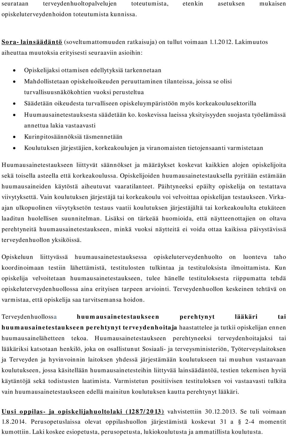 turvallisuusnäkökohtien vuoksi perusteltua Säädetään oikeudesta turvalliseen opiskeluympäristöön myös korkeakoulusektorilla Huumausainetestauksesta säädetään ko.