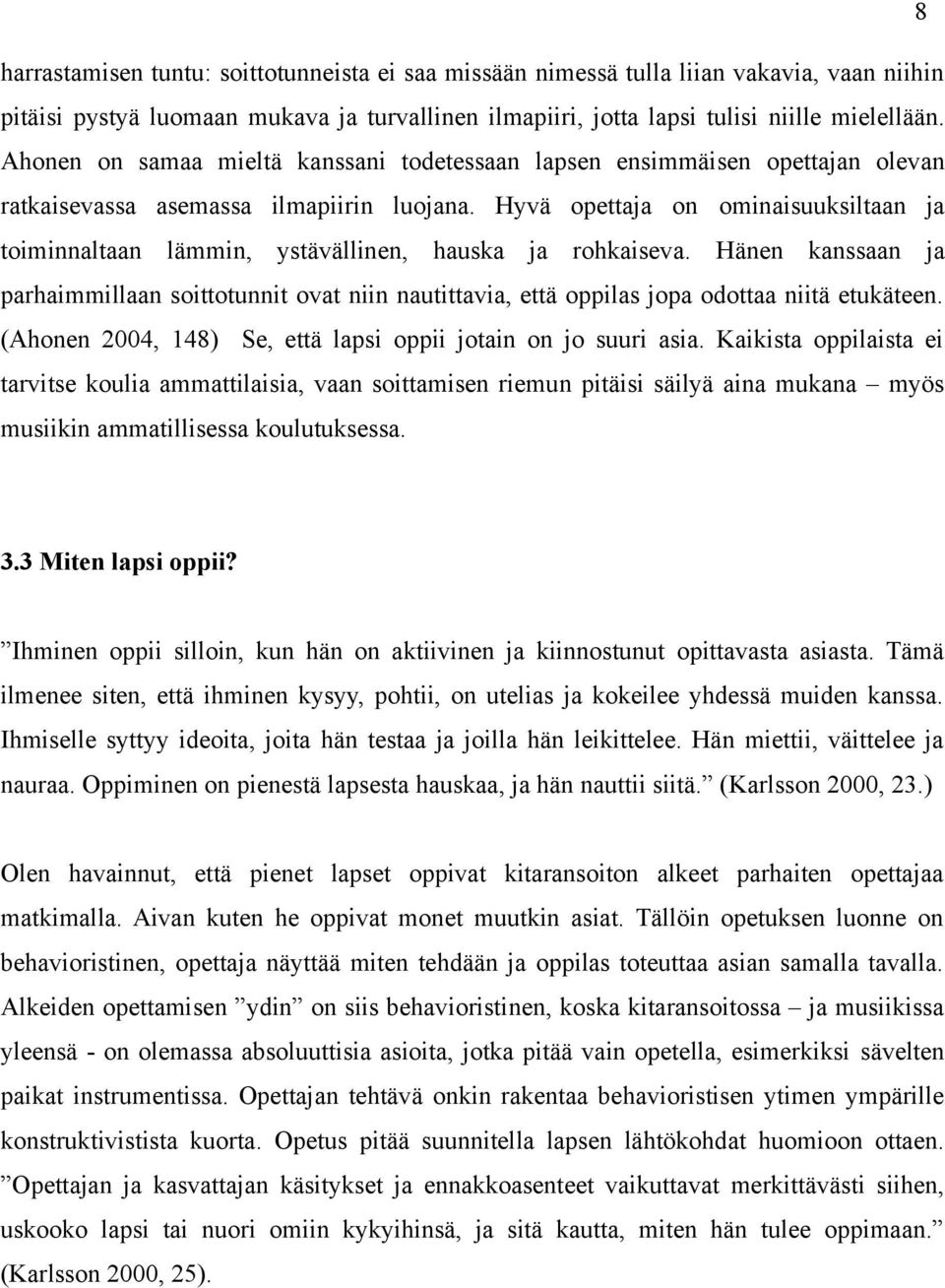 Hyvä opettaja on ominaisuuksiltaan ja toiminnaltaan lämmin, ystävällinen, hauska ja rohkaiseva.