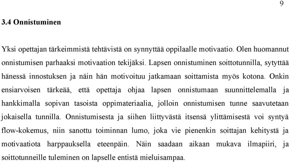 Onkin ensiarvoisen tärkeää, että opettaja ohjaa lapsen onnistumaan suunnittelemalla ja hankkimalla sopivan tasoista oppimateriaalia, jolloin onnistumisen tunne saavutetaan jokaisella