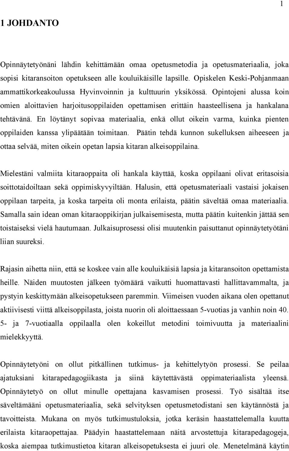 Opintojeni alussa koin omien aloittavien harjoitusoppilaiden opettamisen erittäin haasteellisena ja hankalana tehtävänä.