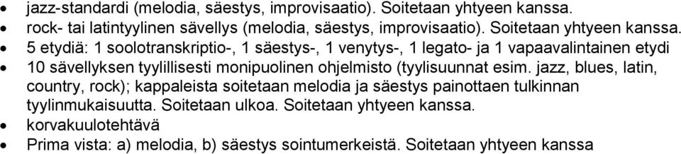 5 etydiä: 1 soolotranskriptio-, 1 säestys-, 1 venytys-, 1 legato- ja 1 vapaavalintainen etydi 10 sävellyksen tyylillisesti monipuolinen ohjelmisto