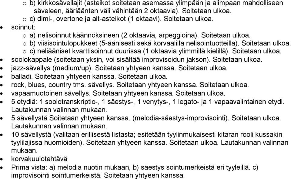 Soitetaan ulkoa. soolokappale (soitetaan yksin, voi sisältää improvisoidun jakson). Soitetaan ulkoa. jazz-sävellys (medium/up). Soitetaan yhtyeen kanssa. Soitetaan ulkoa. balladi.
