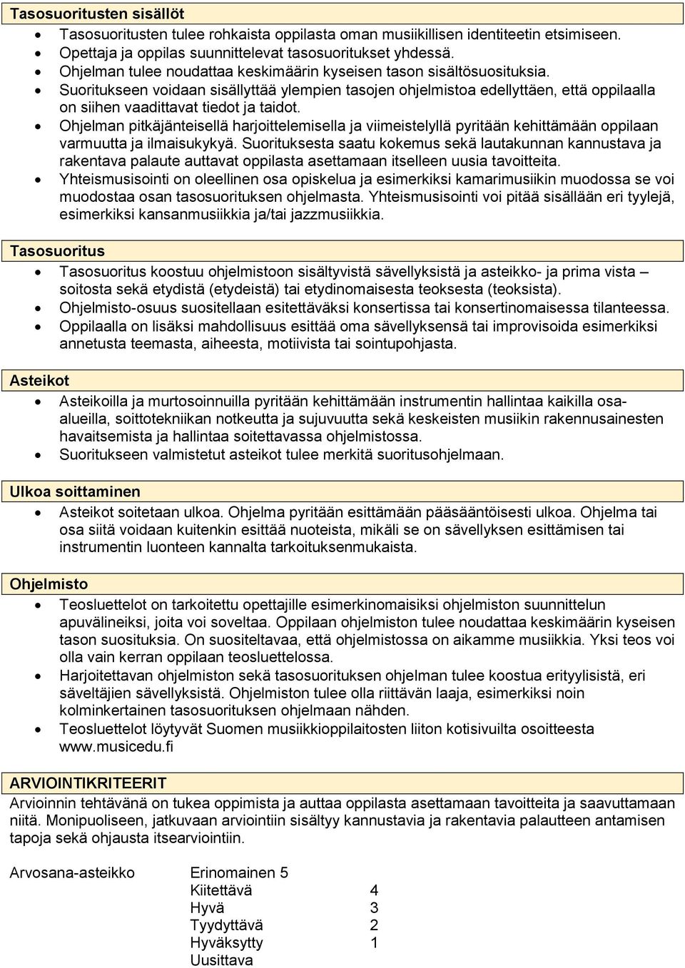 Suoritukseen voidaan sisällyttää ylempien tasojen ohjelmistoa edellyttäen, että oppilaalla on siihen vaadittavat tiedot ja taidot.