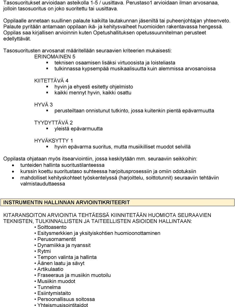 Oppilas saa kirjallisen arvioinnin kuten Opetushallituksen opetussuunnitelman perusteet edellyttävät.
