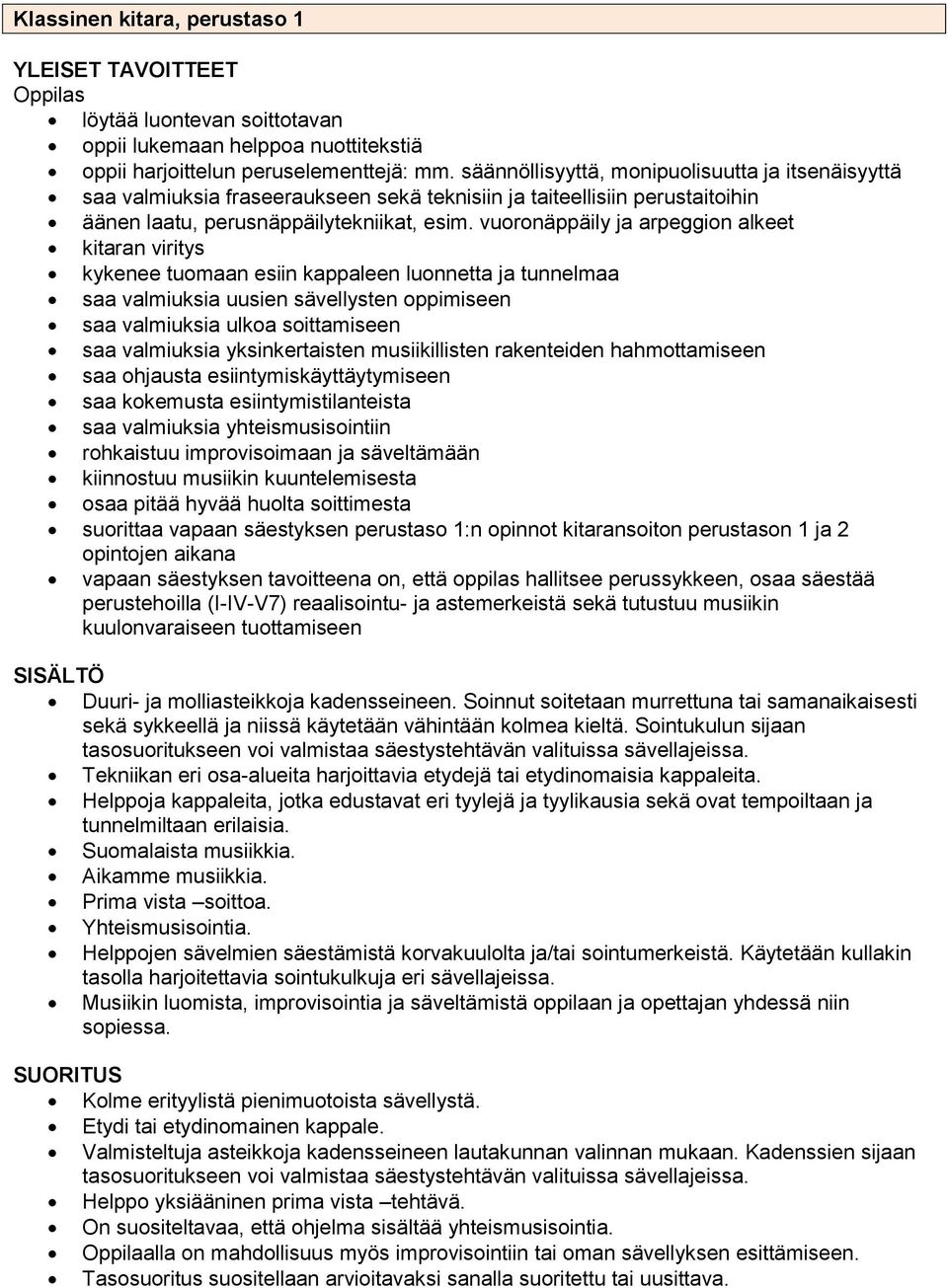 vuoronäppäily ja arpeggion alkeet kitaran viritys kykenee tuomaan esiin kappaleen luonnetta ja tunnelmaa saa valmiuksia uusien sävellysten oppimiseen saa valmiuksia ulkoa soittamiseen saa valmiuksia
