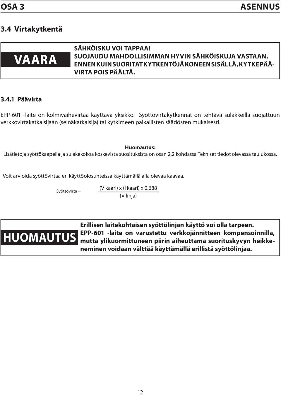 Huomautus: Lisätietoja syöttökaapelia ja sulakekokoa koskevista suosituksista on osan 2.2 kohdassa Tekniset tiedot olevassa taulukossa.