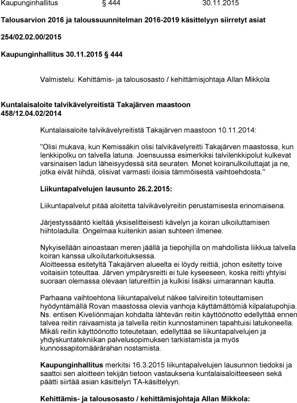 Joensuussa esimerkiksi talvilenkkipolut kulkevat varsinaisen ladun läheisyydessä sitä seuraten.