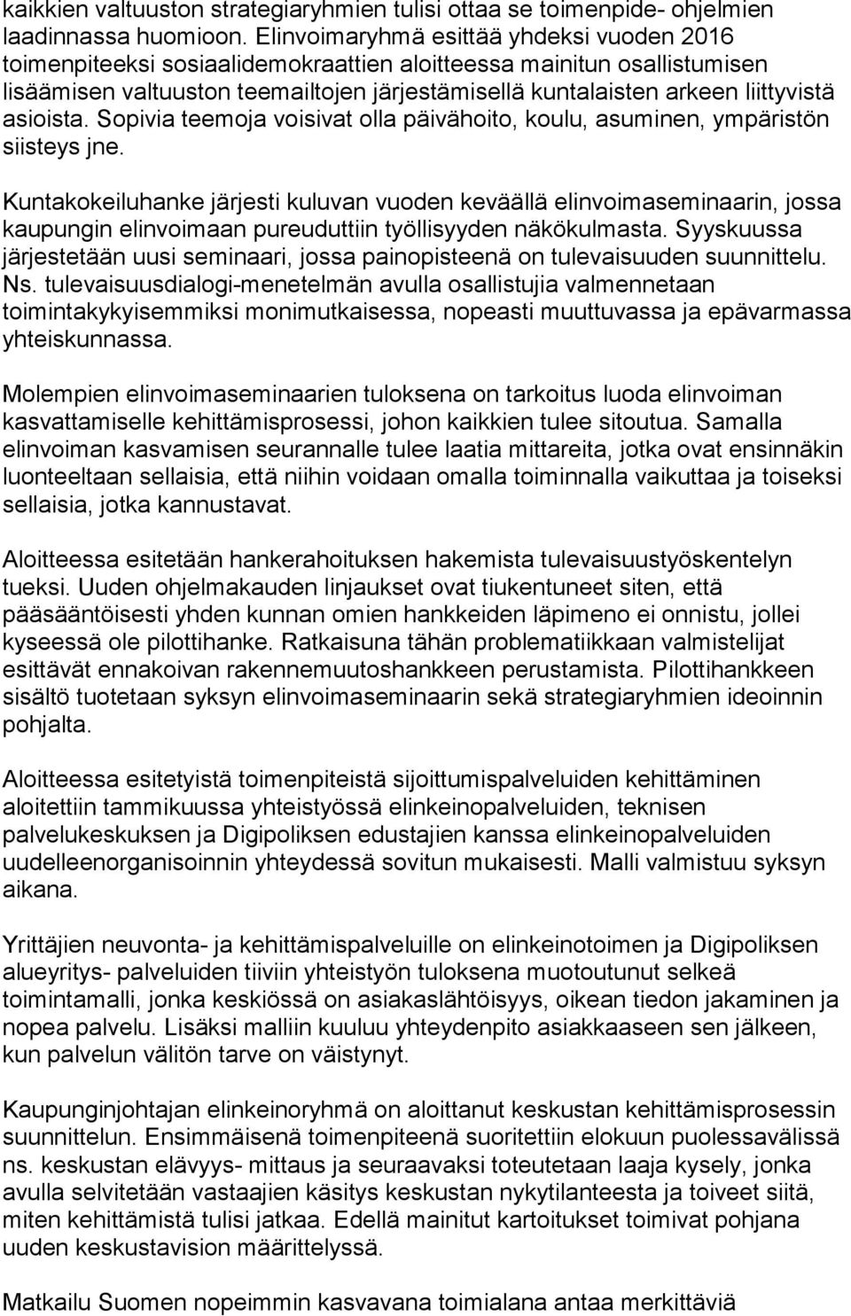 asioista. Sopivia teemoja voisivat olla päivähoito, koulu, asuminen, ympäristön siisteys jne.