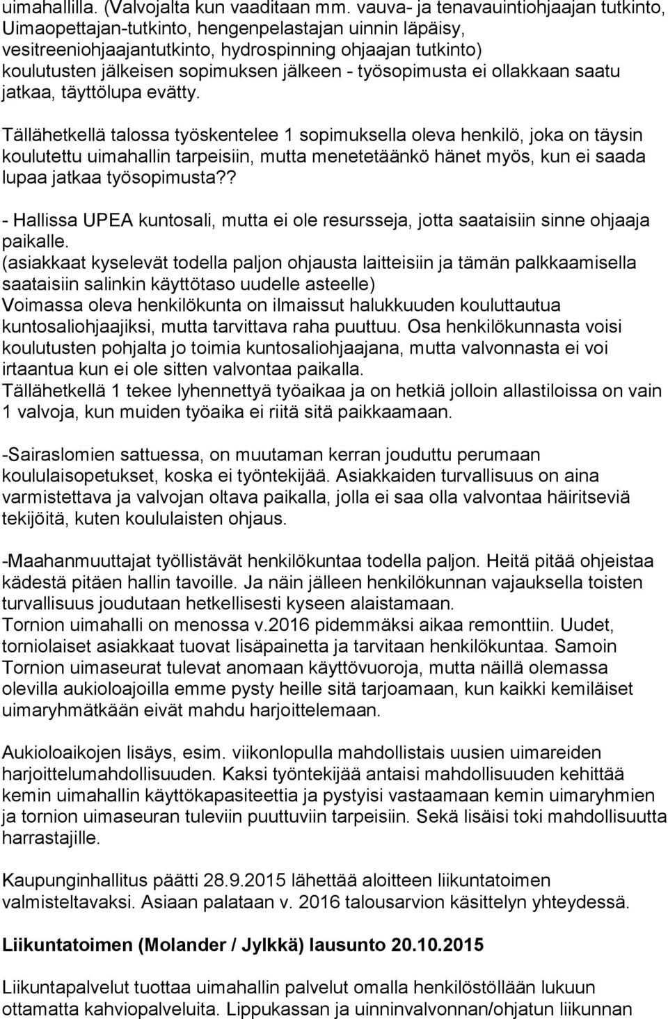 - työsopimusta ei ollakkaan saatu jatkaa, täyttölupa evätty.