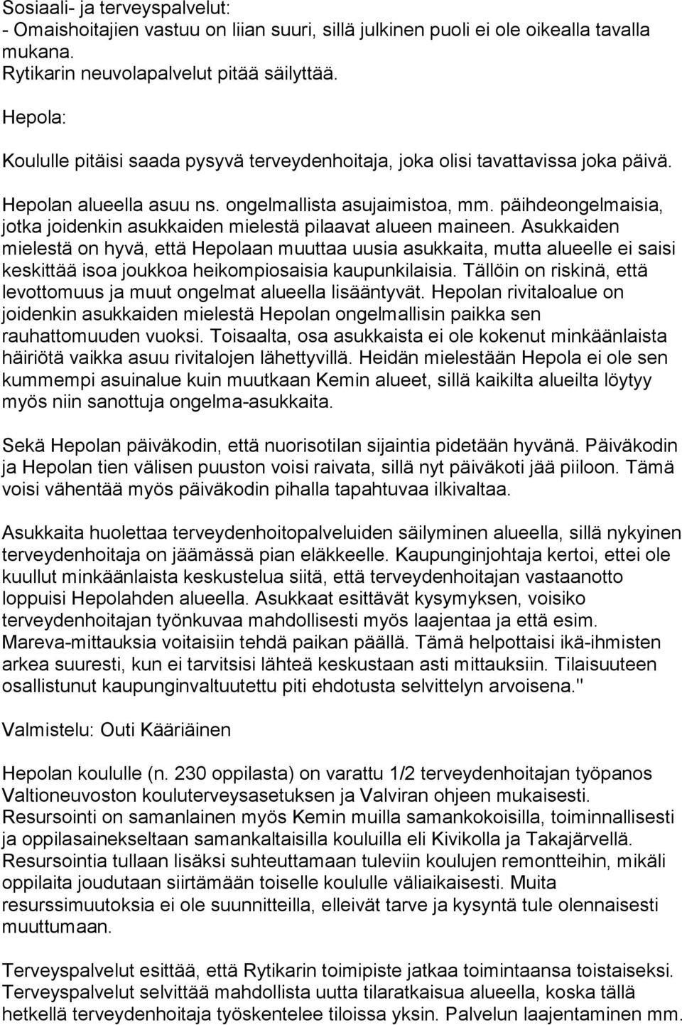 päihdeongelmaisia, jotka joidenkin asukkaiden mielestä pilaavat alueen maineen.