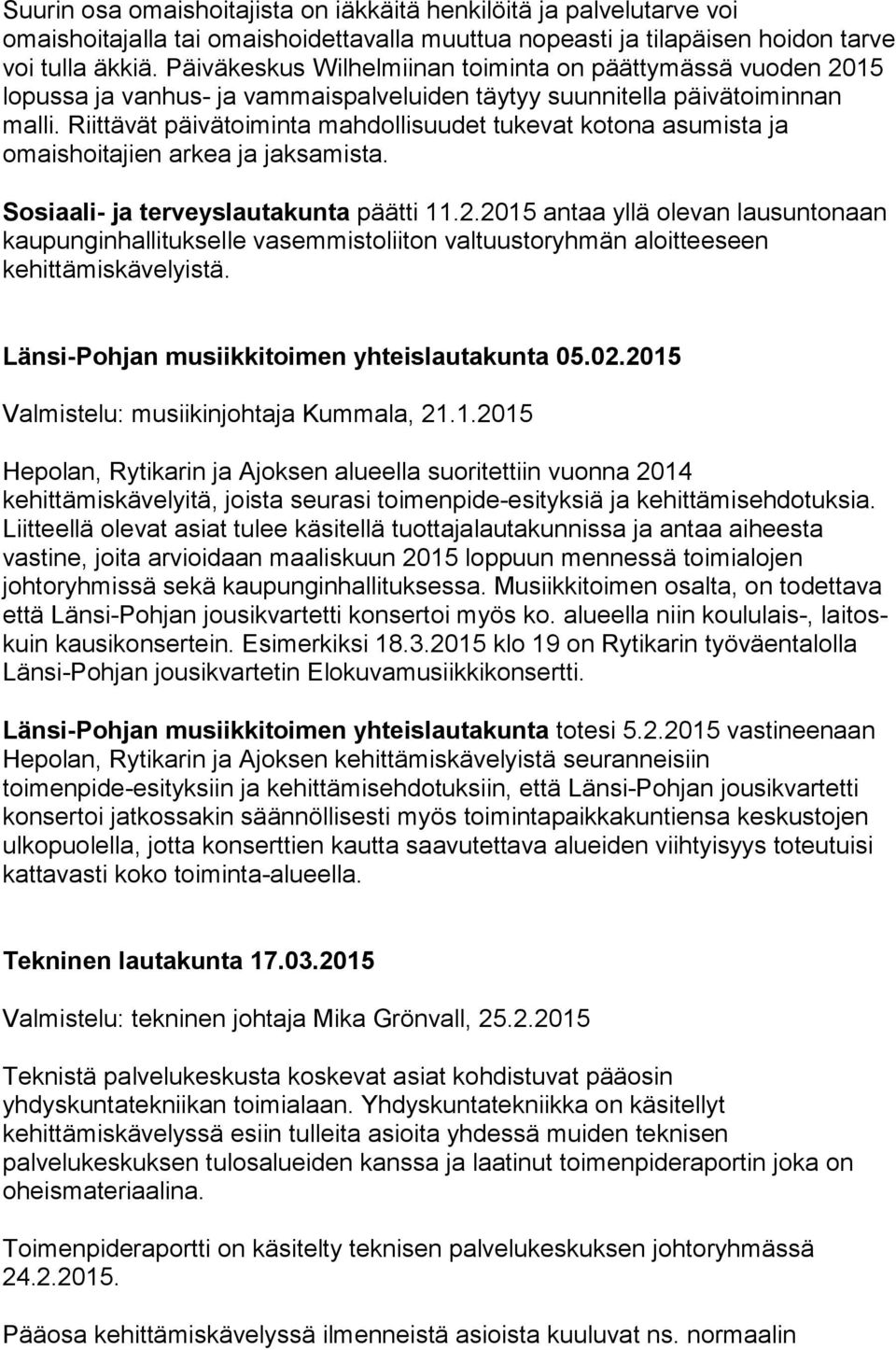 Riittävät päivätoiminta mahdollisuudet tukevat kotona asumista ja omaishoitajien arkea ja jaksamista. Sosiaali- ja terveyslautakunta päätti 11.2.