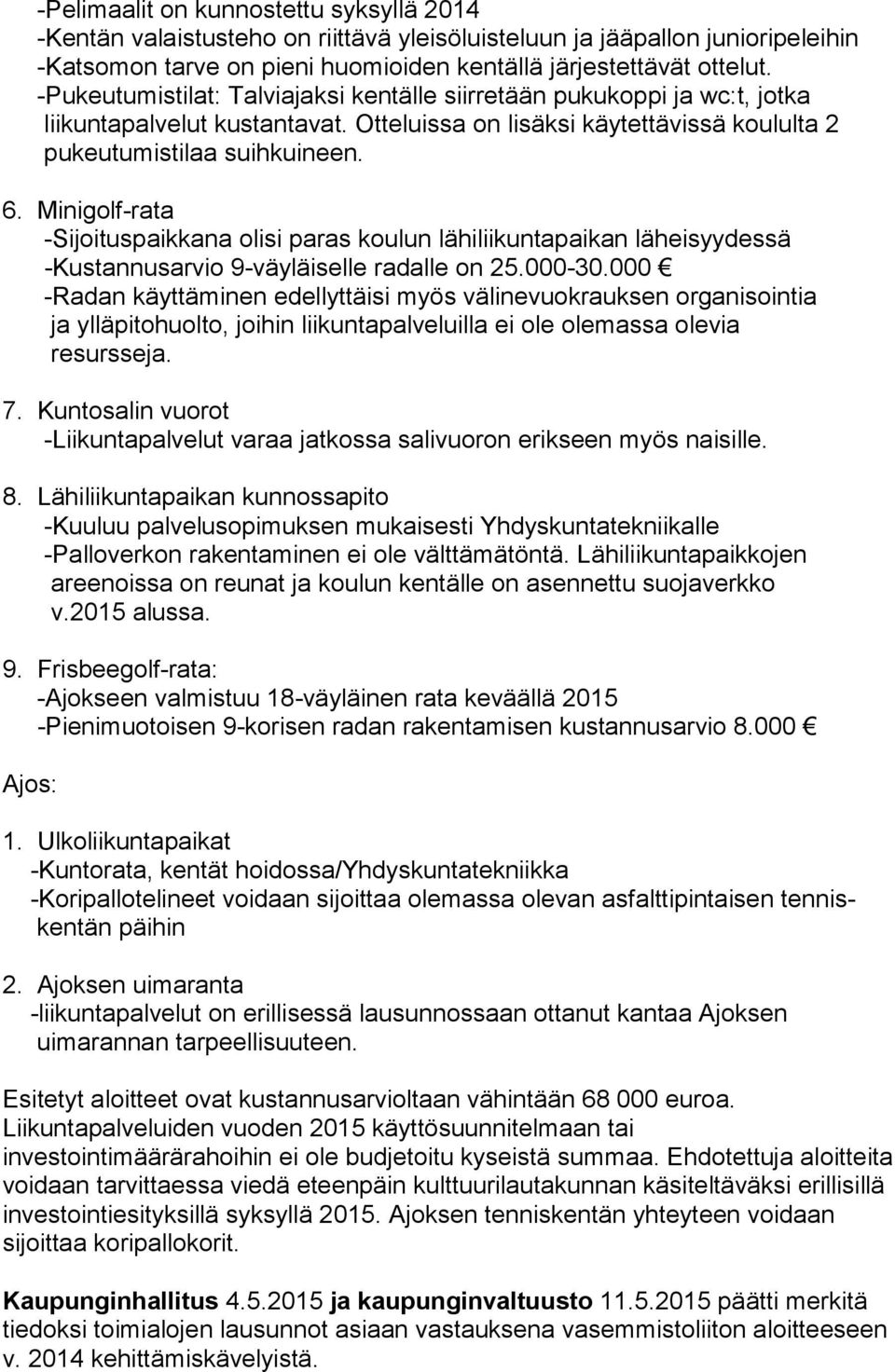 Minigolf-rata -Sijoituspaikkana olisi paras koulun lähiliikuntapaikan läheisyydessä -Kustannusarvio 9-väyläiselle radalle on 25.000-30.