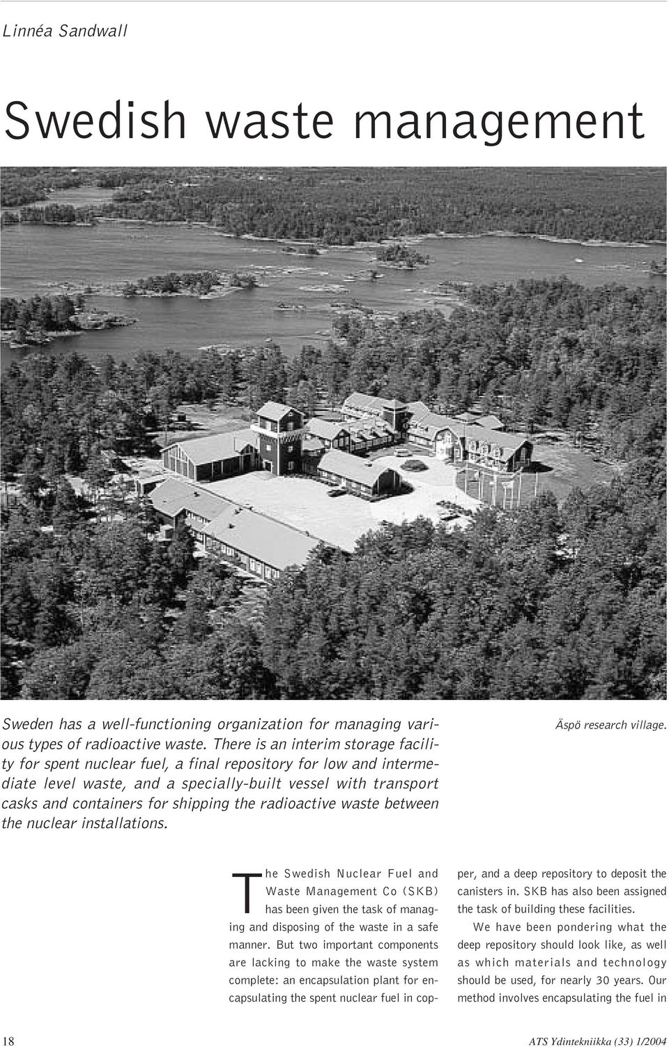 radioactive waste between the nuclear installations. Äspö research village.