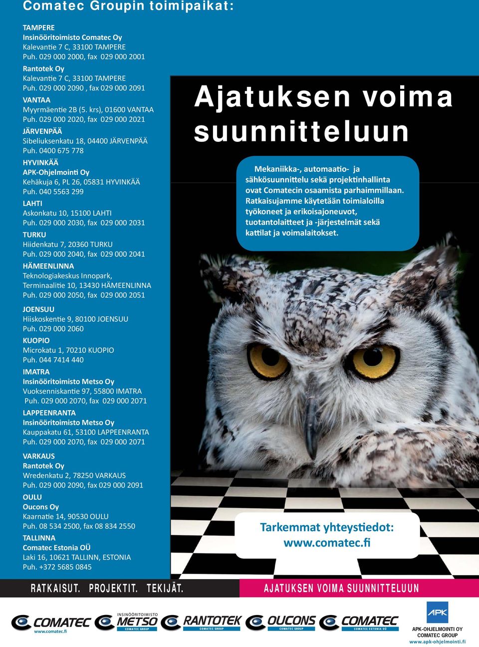 0400 675 778 HYVINKÄÄ APK-Ohjelmoin Oy Kehäkuja 6, PL 26, 05831 HYVINKÄÄ Puh. 040 5563 299 LAHTI Askonkatu 10, 15100 LAHTI Puh. 029 000 2030, fax 029 000 2031 TURKU Hiidenkatu 7, 20360 TURKU Puh.