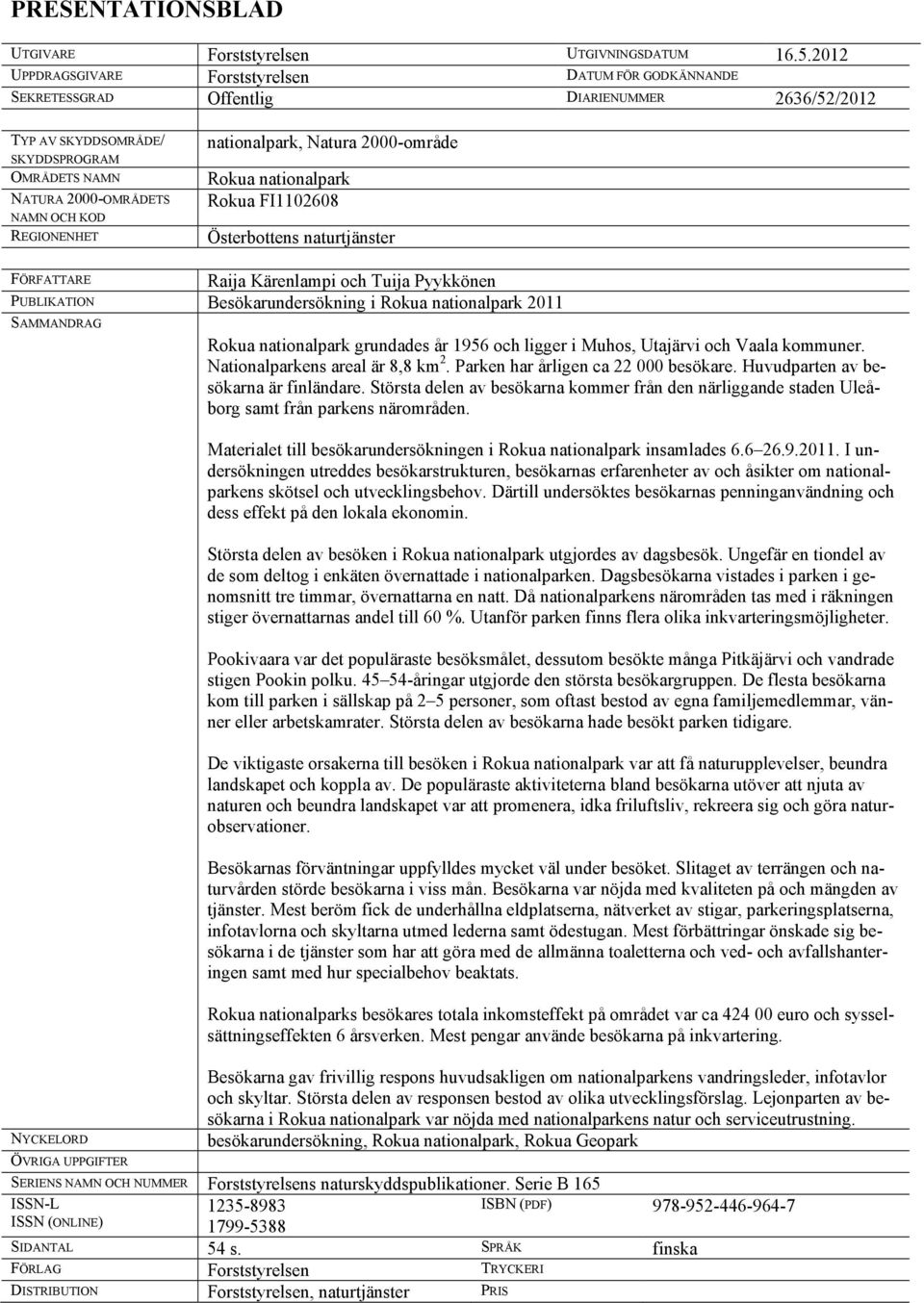 REGIONENHET nationalpark, Natura 2000-område Rokua nationalpark Rokua FI1102608 Österbottens naturtjänster FÖRFATTARE Raija Kärenlampi och Tuija Pyykkönen PUBLIKATION Besökarundersökning i Rokua