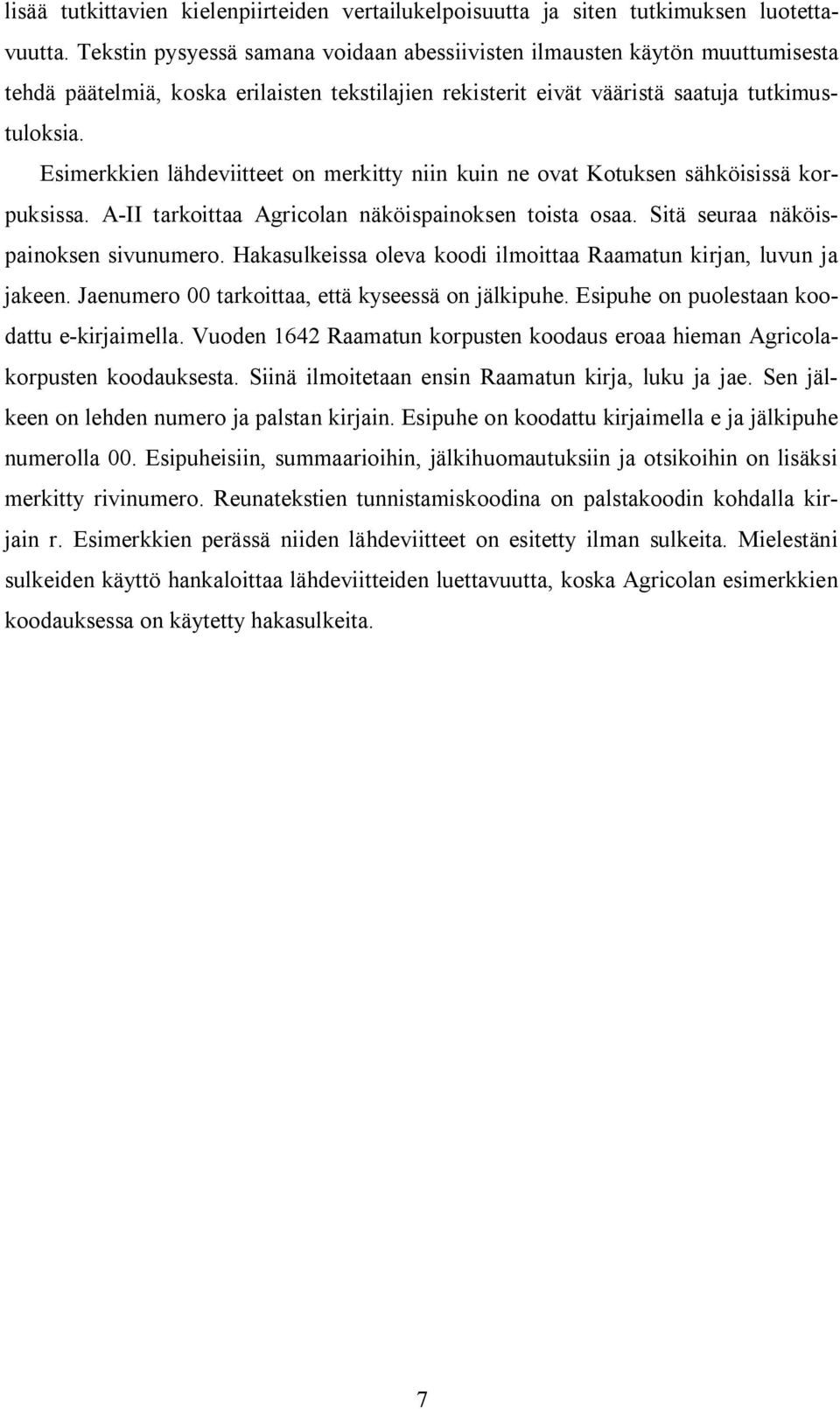 Esimerkkien lähdeviitteet on merkitty niin kuin ne ovat Kotuksen sähköisissä korpuksissa. A-II tarkoittaa Agricolan näköispainoksen toista osaa. Sitä seuraa näköispainoksen sivunumero.