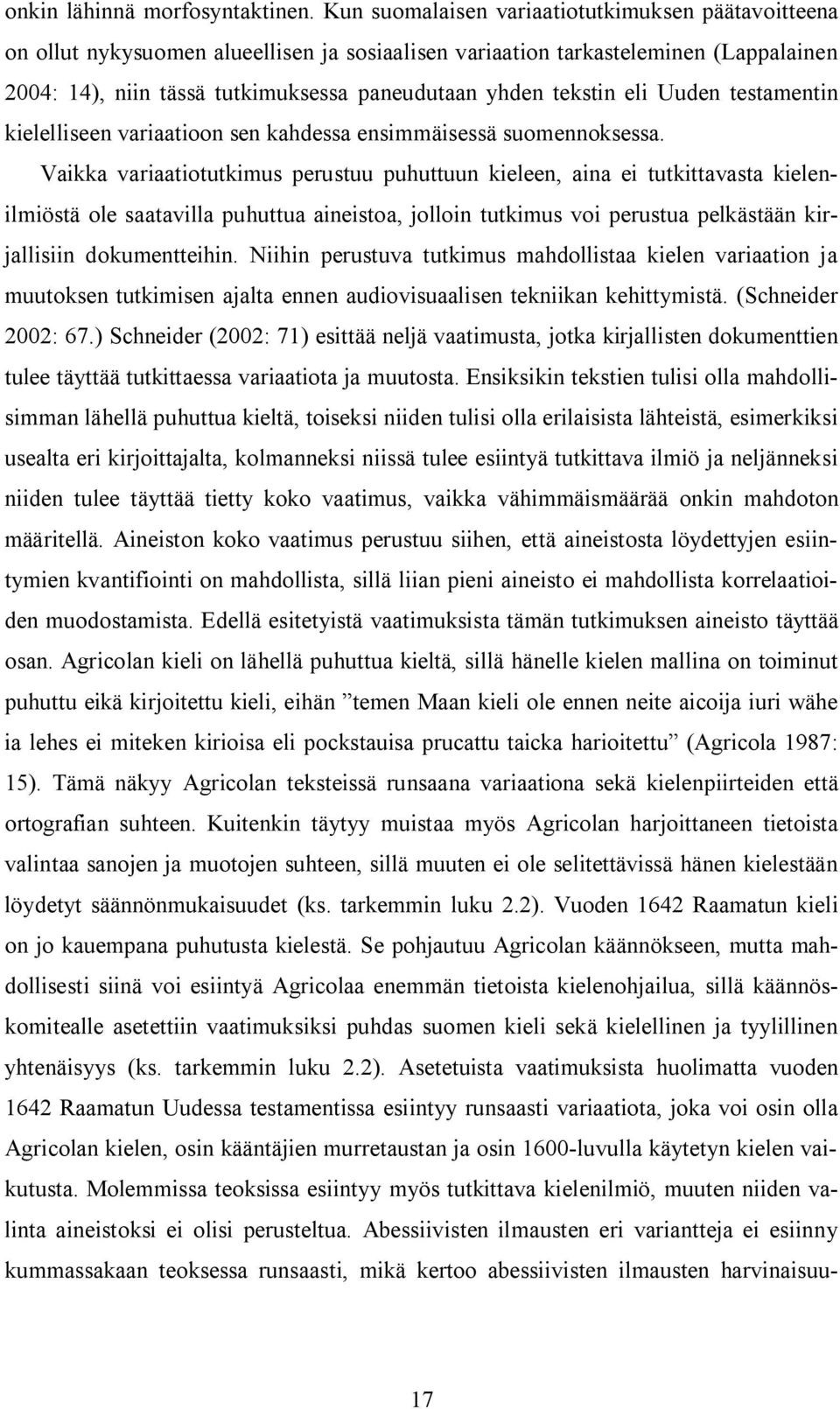 tekstin eli Uuden testamentin kielelliseen variaatioon sen kahdessa ensimmäisessä suomennoksessa.