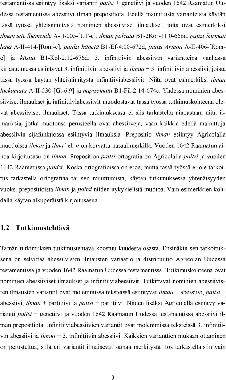 paitzi Surman hätä A-II-414-[Rom-e], paidzi hänetä B1-Ef-4:00-672d, paitzi Armon A-II-406-[Rome] ja käsitä B1-Kol-2:12-676d. 3.