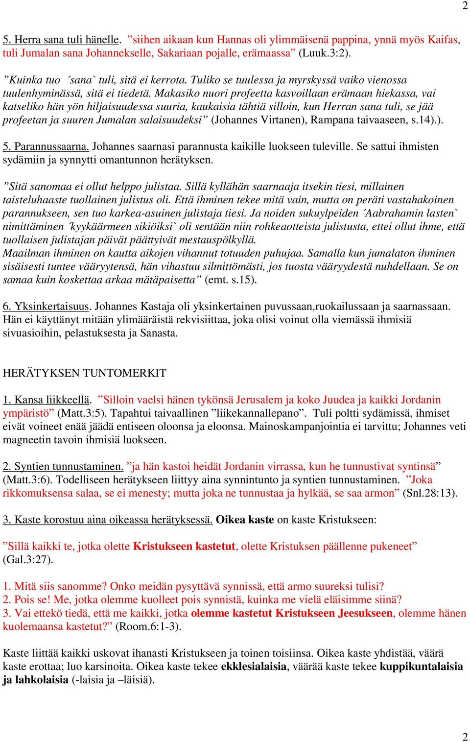 Makasiko nuori profeetta kasvoillaan erämaan hiekassa, vai katseliko hän yön hiljaisuudessa suuria, kaukaisia tähtiä silloin, kun Herran sana tuli, se jää profeetan ja suuren Jumalan salaisuudeksi