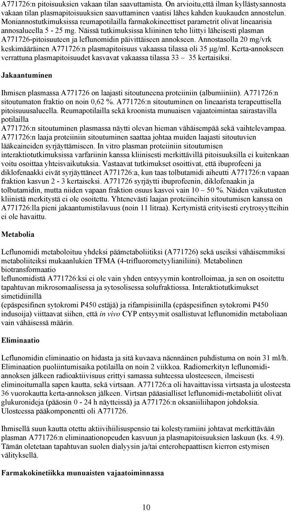 Näissä tutkimuksissa kliininen teho liittyi läheisesti plasman A771726-pitoisuuteen ja leflunomidin päivittäiseen annokseen.