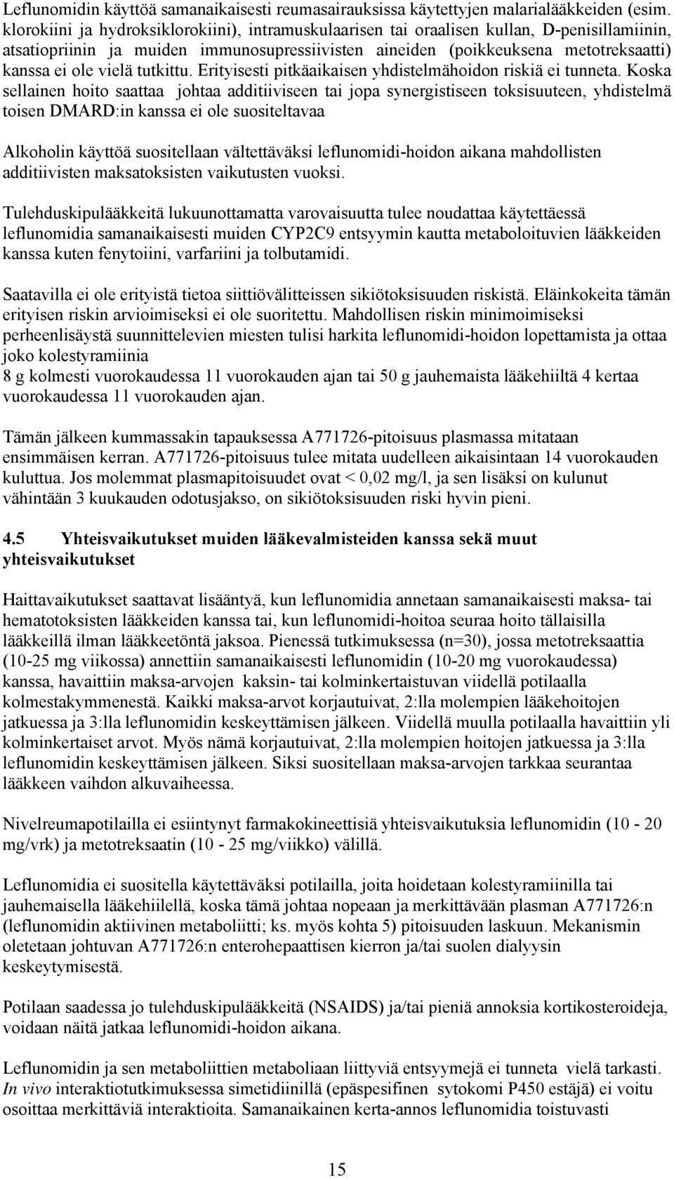 vielä tutkittu. Erityisesti pitkäaikaisen yhdistelmähoidon riskiä ei tunneta.