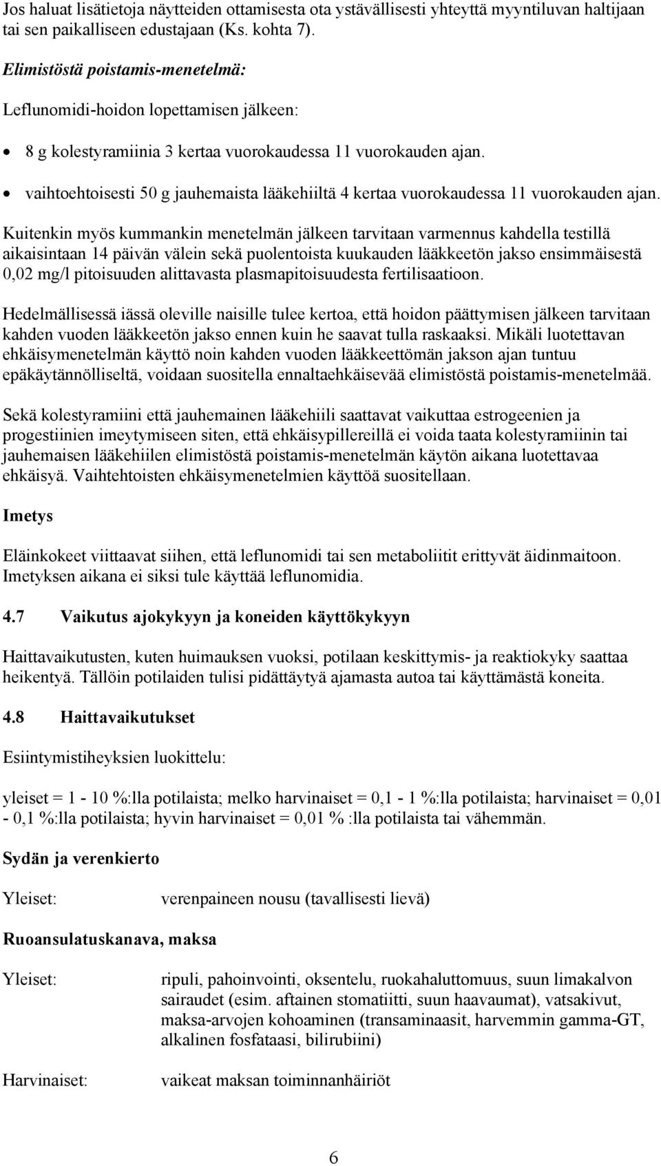 vaihtoehtoisesti 50 g jauhemaista lääkehiiltä 4 kertaa vuorokaudessa 11 vuorokauden ajan.