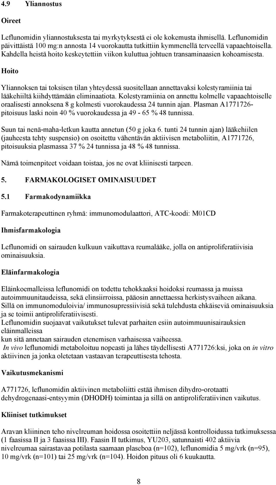 Hoito Yliannoksen tai toksisen tilan yhteydessä suositellaan annettavaksi kolestyramiinia tai lääkehiiltä kiihdyttämään eliminaatiota.