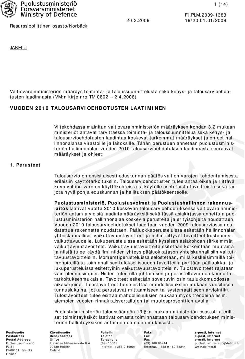 2 mukaan ministeriöt antavat tarvittaessa toiminta- ja taloussuunnittelua sekä kehys- ja talousarvioehdotusten laadintaa koskevat tarkemmat määräykset ja ohjeet hallinnonalansa virastoille ja