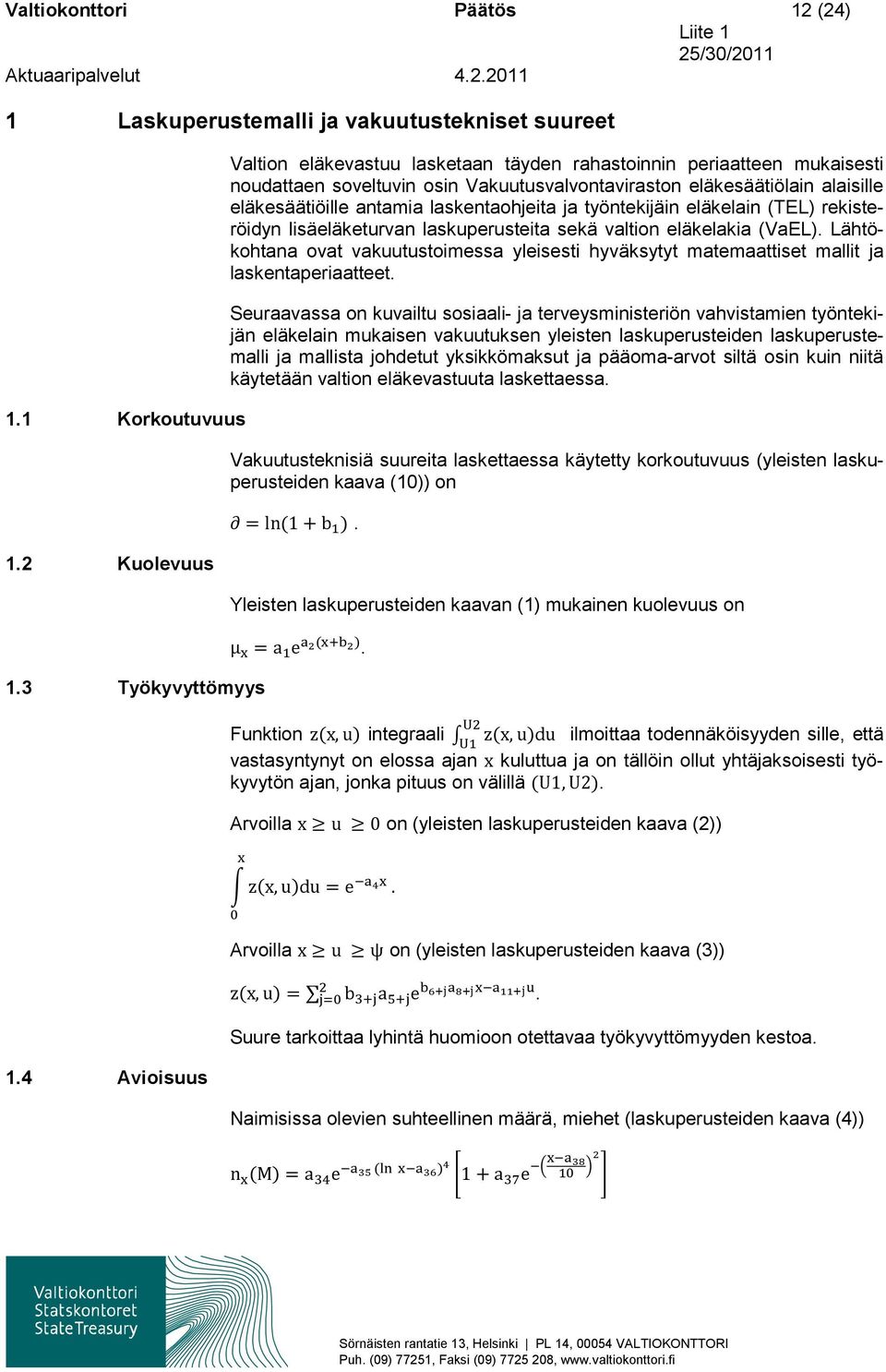 laskentaohjeita ja työntekijäin eläkelain (TEL) rekisteröidyn lisäeläketurvan laskuperusteita sekä valtion eläkelakia (VaEL).