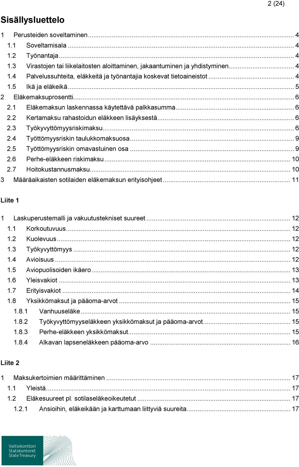 .. 9 2.5 Työttömyysriskin omavastuinen osa... 9 2.6 Perhe-eläkkeen riskimaksu... 10 2.7 Hoitokustannusmaksu... 10 3 Määräaikaisten sotilaiden eläkemaksun erityisohjeet.