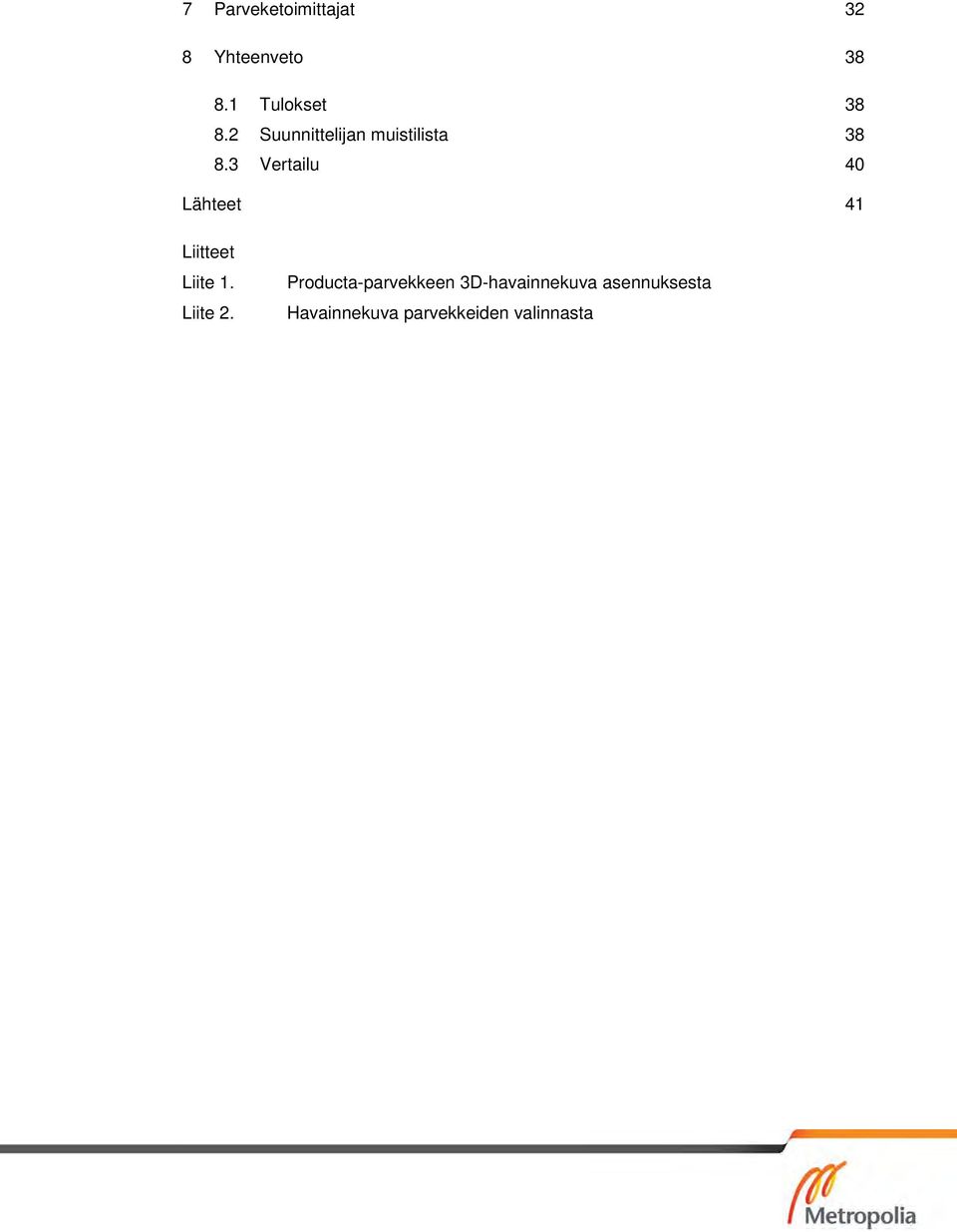 3 Vertailu 40 Lähteet 41 Liitteet Liite 1. Liite 2.